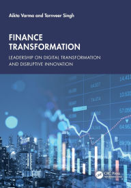 Title: Finance Transformation: Leadership on Digital Transformation and Disruptive Innovation, Author: Aikta Varma