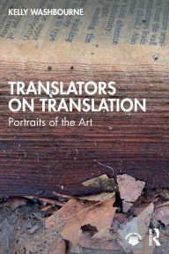 Title: Translators on Translation: Portraits of the Art, Author: Kelly Washbourne