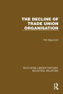 The Decline of Trade Union Organisation