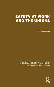 Title: Safety at Work and the Unions, Author: P.B. Beaumont