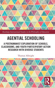 Free audio book downloads of Agential Schooling: A Posthumanist Exploration of Schools, Classrooms, and Youth Participatory Action Research with Diverse Students 9781040369760 English version by Thomas Albright
