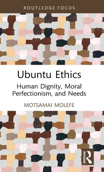 Ubuntu Ethics: Human Dignity, Moral Perfectionism, and Needs