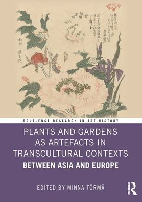 Plants and Gardens as Artefacts Transcultural Contexts: Between Asia Europe