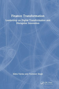 Title: Finance Transformation: Leadership on Digital Transformation and Disruptive Innovation, Author: Aikta Varma