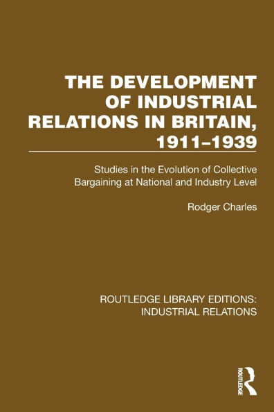 the Development of Industrial Relations Britain, 1911-1939: Studies Evolution Collective Bargaining at National and Industry Level