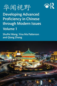 Title: ???? Developing Advanced Proficiency in Chinese through Modern Issues Volume I, Author: ShuPei Wang