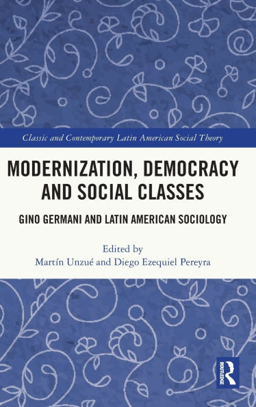 Modernization, Democracy and Social Classes: Gino Germani Latin American Sociology