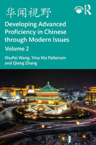 Title: ???? Developing Advanced Proficiency in Chinese through Modern Issues Volume 2, Author: ShuPei Wang