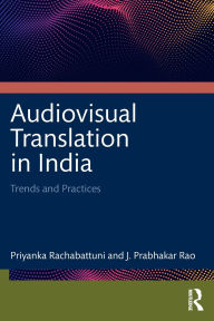 Title: Audiovisual Translation in India: Trends and Practices, Author: Priyanka Rachabattuni