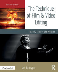 Title: The Technique of Film and Video Editing: History, Theory, and Practice, Author: Ken Dancyger