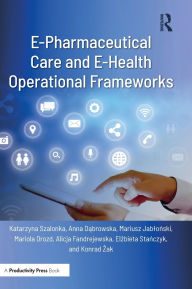 Download from google books as pdf E-Pharmaceutical Care and E-Health Operational Frameworks 9781032847955 by Katarzyna Szalonka, Anna Dabrowska, Mariusz Jablonski, Mariola Drozd, Alicja Fandrejewska (English literature)