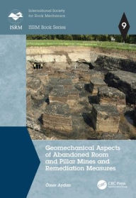 Title: Geomechanical Aspects of Abandoned Room and Pillar Mines and Remediation Measures, Author: Ömer Aydan