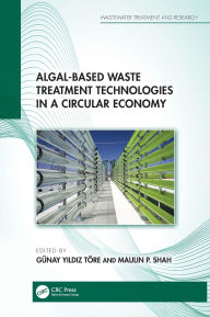 Title: Algal-based Waste Treatment Technologies in a Circular Economy, Author: Günay Yildiz Töre