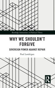 Download textbooks pdf free Why We Shouldn't Forgive: Sovereign Power Against Repair ePub CHM RTF