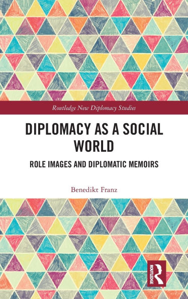Diplomacy as a Social World: Role Images and Diplomatic Memoirs
