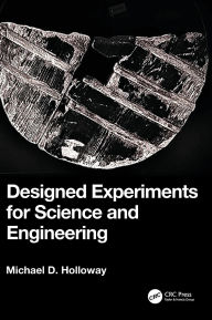 Title: Designed Experiments for Science and Engineering, Author: Michael D. Holloway
