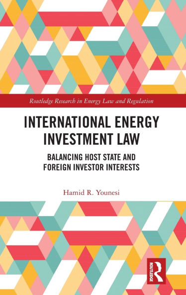 International Energy Investment Law: Balancing Host State and Foreign Investor Interests