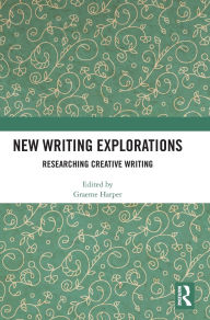 Title: New Writing Explorations: Researching Creative Writing, Author: Graeme Harper