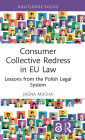 Consumer Collective Redress in EU Law: Lessons from the Polish Legal System