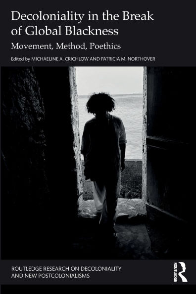 Decoloniality the Break of Global Blackness: Movement, Method, Poethics