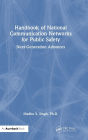Handbook of National Communication Networks for Public Safety Next-Generation Advances: Next-Generation Advances