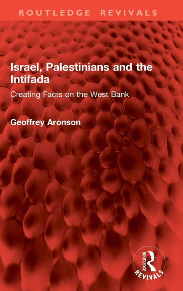 Israel, Palestinians and the Intifada: Creating Facts on West Bank