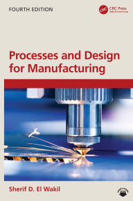Title: Processes and Design for Manufacturing, Author: Sherif D. El Wakil