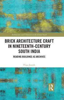 Brick Architecture Craft Nineteenth-Century South India: Reading Buildings as Archives