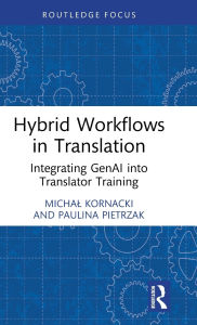 Title: Hybrid Workflows in Translation: Integrating GenAI into Translator Training, Author: Michal Kornacki