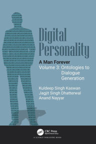 Title: Digital Personality: A Man Forever: Volume 3: Ontologies to Dialogue Generation, Author: Kuldeep Singh Kaswan