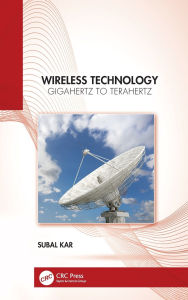 Title: Wireless Technology: Gigahertz to Terahertz, Author: Subal Kar