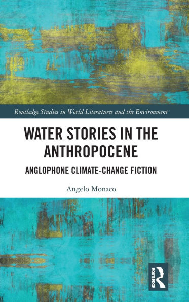 Water Stories in the Anthropocene: Anglophone Climate-Change Fiction