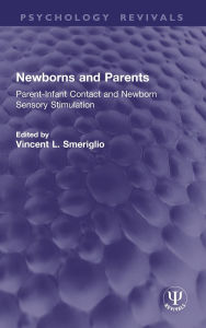 Title: Newborns and Parents: Parent-Infant Contact and Newborn Sensory Stimulation, Author: Vincent L. Smeriglio