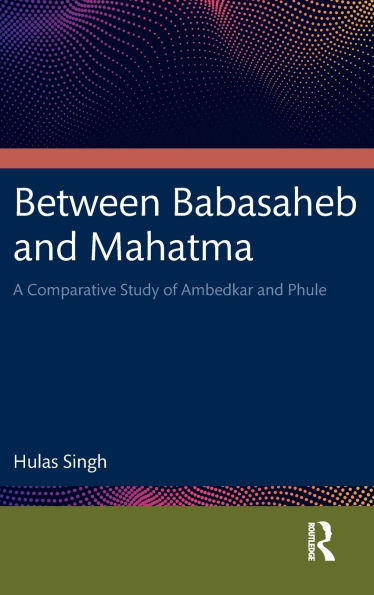Between Babasaheb and Mahatma: A Comparative Study of Ambedkar Phule
