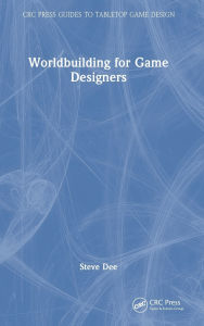 Title: Worldbuilding for Game Designers, Author: Steve Dee