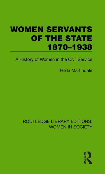 Women Servants of the State 1870-1938: A History Civil Service