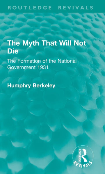 The Myth That Will Not Die: The Formation of the National Government 1931