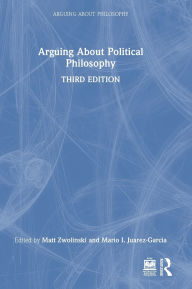 Title: Arguing About Political Philosophy, Author: Matt Zwolinski