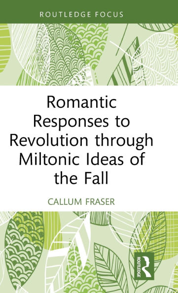 Romantic Responses to Revolution through Miltonic Ideas of the Fall