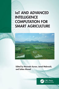 Title: IoT and Advanced Intelligence Computation for Smart Agriculture, Author: Mourade Azrour