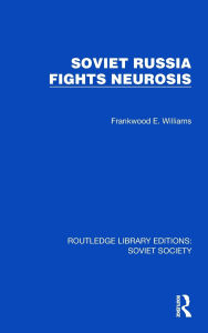 Title: Soviet Russia Fights Neurosis, Author: Frankwood E. Williams