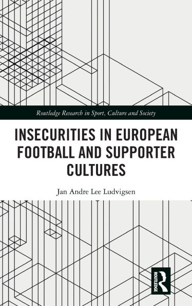 Insecurities European Football and Supporter Cultures