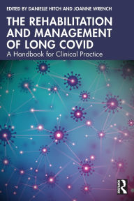 Title: The Rehabilitation and Management of Long COVID: A Handbook for Clinical Practice, Author: Danielle Hitch