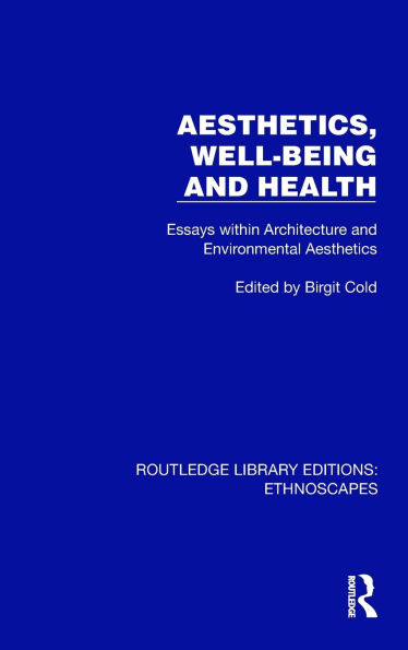 Aesthetics, Well-being and Health: Essays within Architecture Environmental Aesthetics