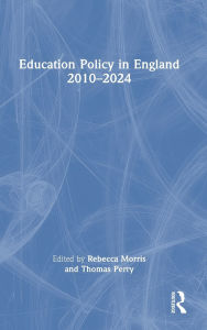 Title: Education Policy in England 2010-2024, Author: Rebecca Morris