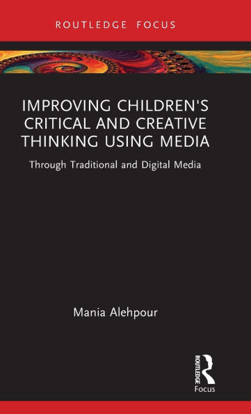 Improving Children's Critical and Creative Thinking Using Media: Through Traditional Digital Media