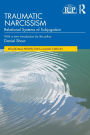 Traumatic Narcissism: Relational Systems of Subjugation