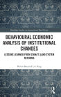 Behavioural Economic Analysis of Institutional Changes: Lessons Learned from China's Land System Reforms