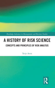 Title: A History of Risk Science: Concepts and Principles of Risk Analysis, Author: Terje Aven