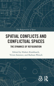 Title: Spatial Conflicts and Conflictual Spaces: The Dynamics of Refiguration, Author: Hubert Knoblauch
